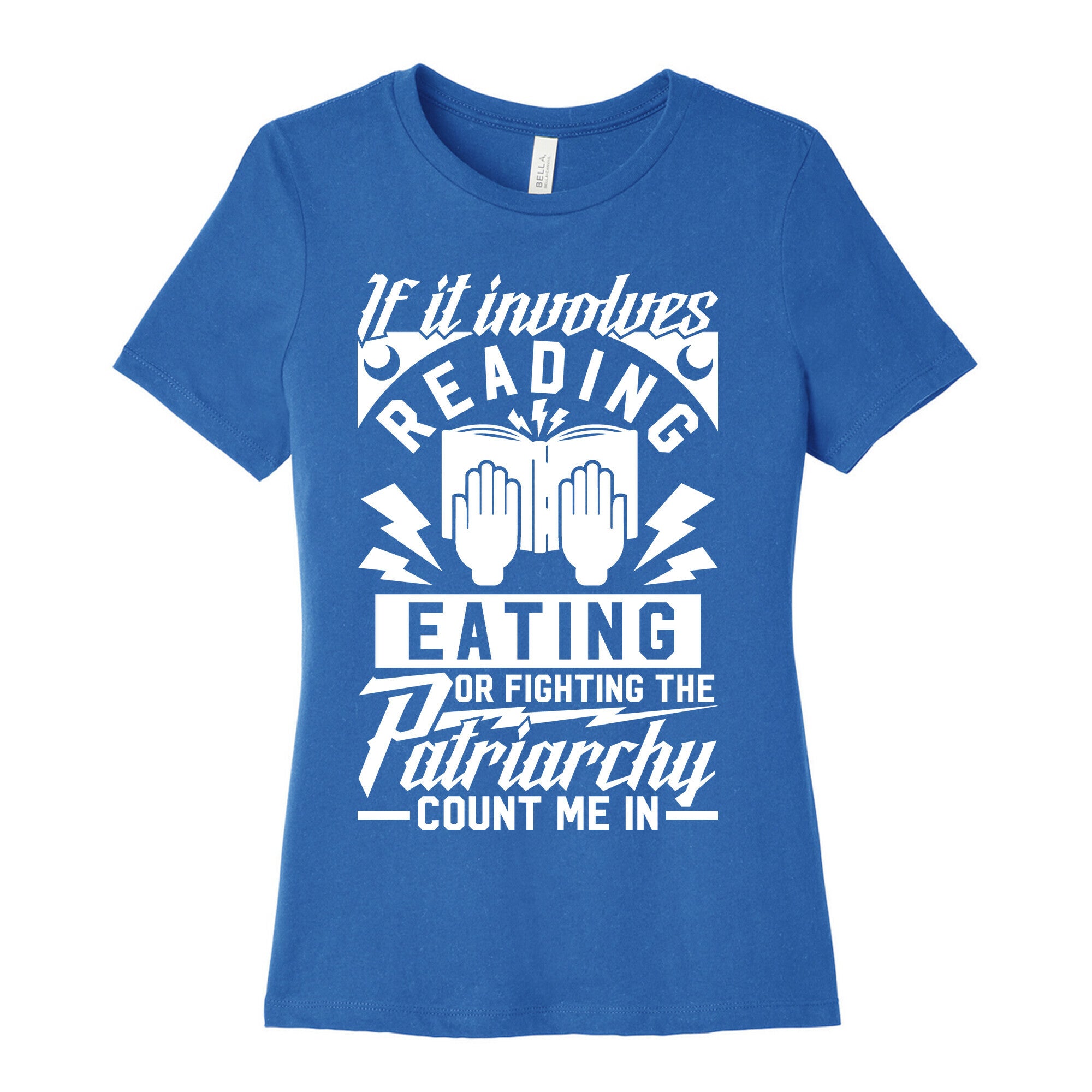 If It Involves Reading Eating or Fighting the Patriarchy Women's Cotton Tee